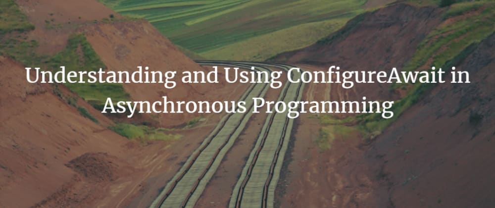 Cover image for Understanding and Using ConfigureAwait in Asynchronous Programming