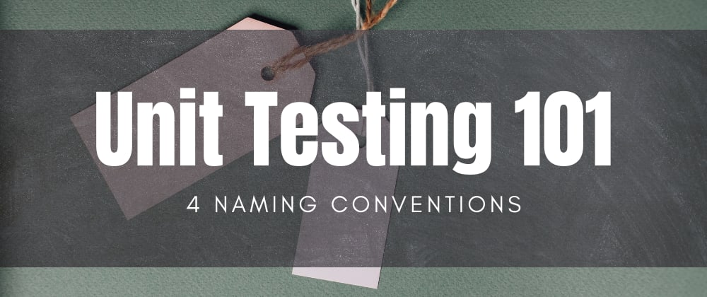 Cover image for 4 naming conventions to better name your tests