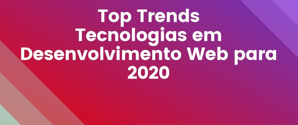 Cover image for Top Trends Tecnologias em Desenvolvimento Web para 2020!