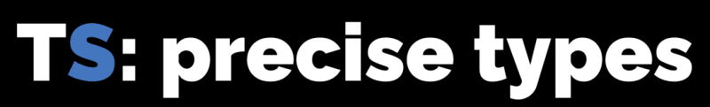 TS: precise types