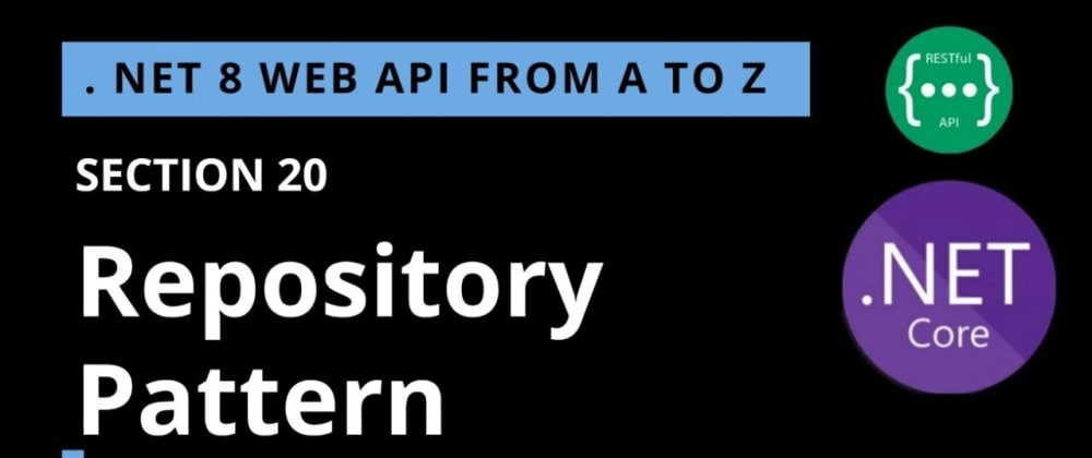 Cover image for .NET 8 Web API - SECTION 20 - Repository Pattern