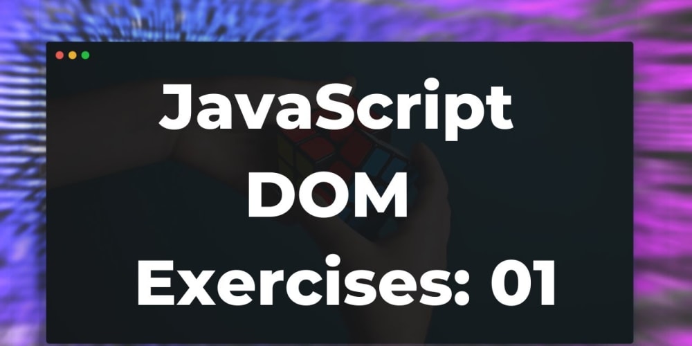 JavaScript DOM Practice Exercises For Beginners - DEV Community