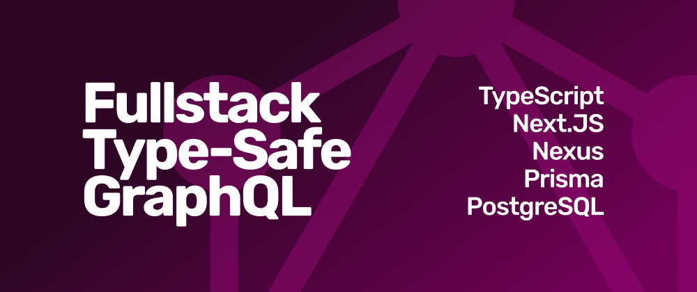 Complete Introduction to Fullstack, Type-Safe GraphQL (feat. , Nexus,  Prisma) - DEV Community