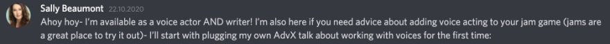 Ahoy hoy- I’m available as a voice actor AND writer! I’m also here if you need advice about adding voice acting to your jam game (jams are a great place to try it out)- I’ll start with plugging my own AdvX talk about working with voices for the first time: 