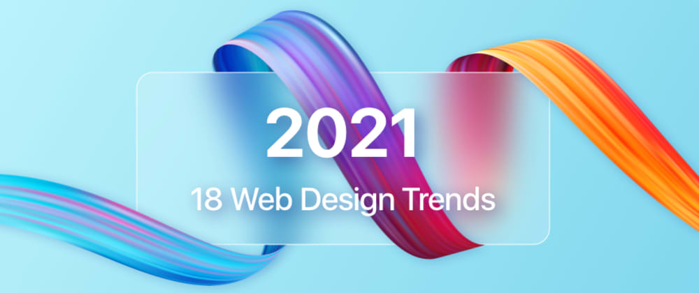 Cover image for 18 Web Design Trends for 2021