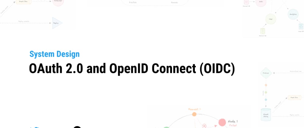 Cover image for System Design: OAuth 2.0 and OpenID Connect (OIDC)