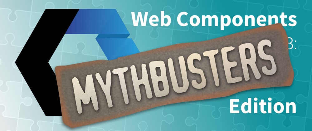 Cover image for Lets Build Web Components! Part 8: Mythbusters Edition