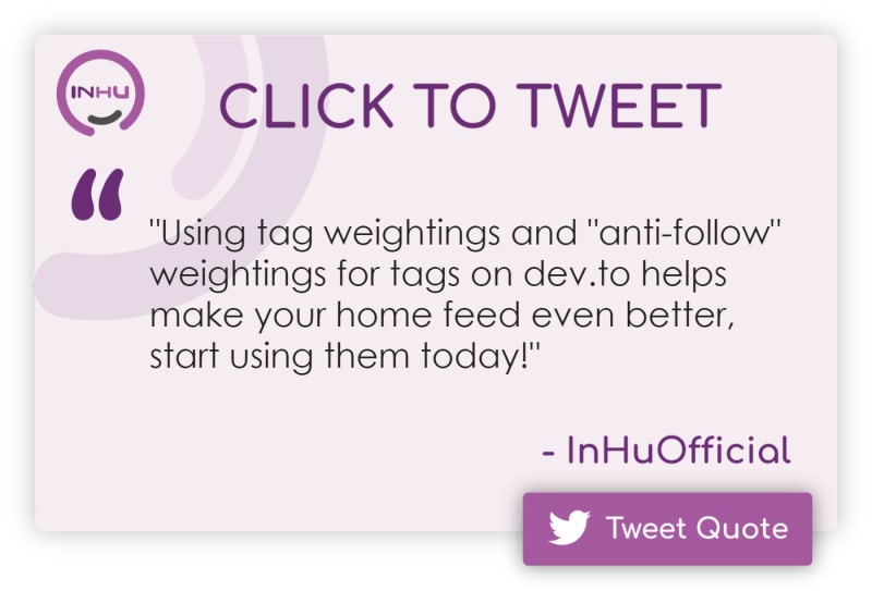 Click to Tweet: "Using tag weightings and "anti-follow" weightings for tags on dev.to helps make your home feed even better, start using them today!"