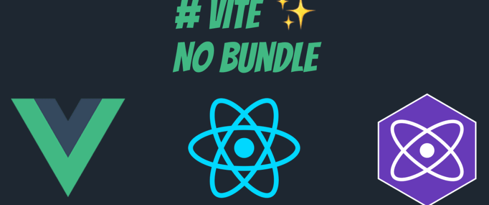 Cover image for Vite - No Bundle Setup for Vuejs, React and Preact