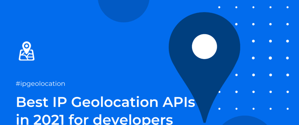 Best Ip Geolocation Apis In 2023 For Developers And Marketers Dev Community 