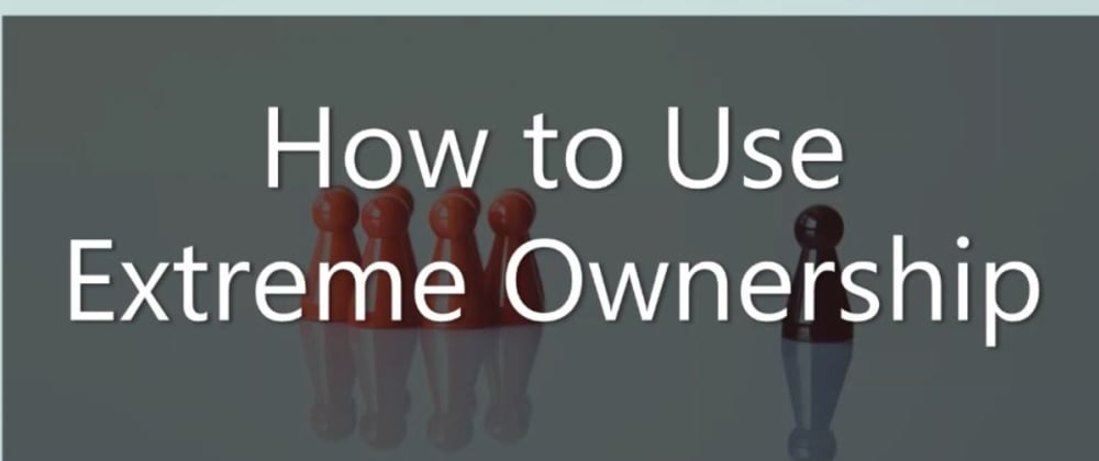 Cover image for How to Effectively Use Extreme Ownership as a Developers

