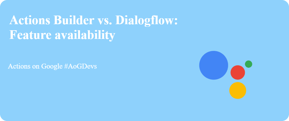 Actions Builder vs. Dialogflow: Feature availability