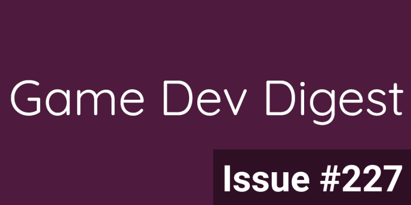 Game Dev Digest Issue #227 Animation, Mind Blowing Shaders, and more