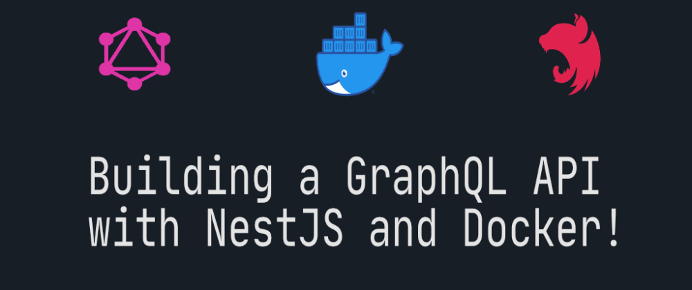 Cover image for Learning to Build a GraphQL API with NestJS and Docker