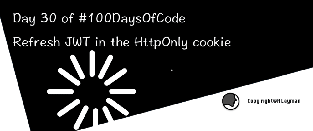 Cover image for Day 30 of #100DaysOfCode: Refresh JWT in the HttpOnly cookie