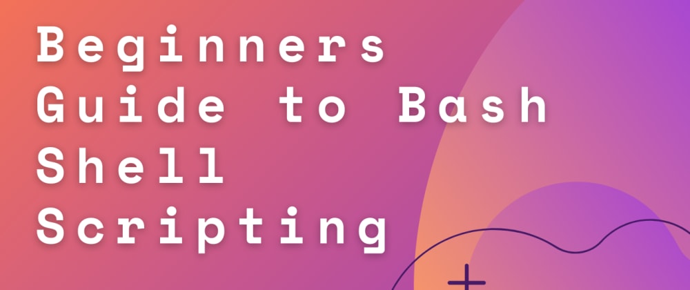 Beginners Guide To Bash Shell Scripting Dev Community 9152