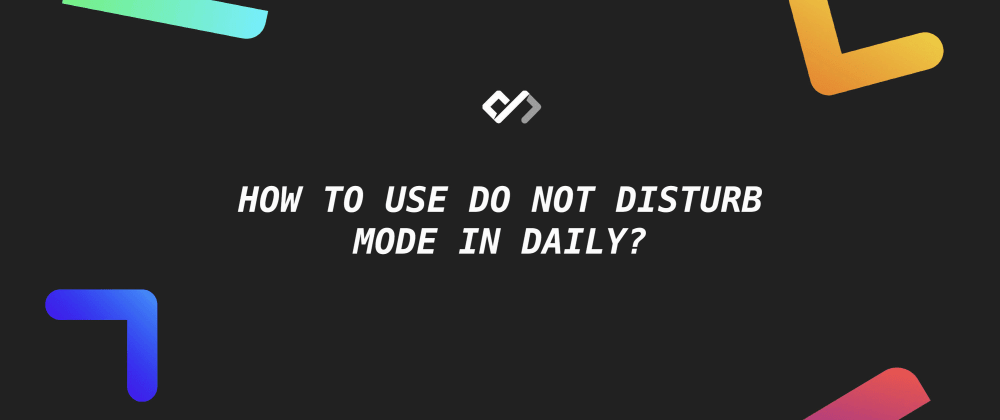 😴 How to Use Do Not Disturb Mode in Daily?