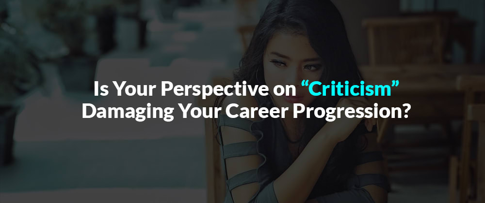 Cover image for Is Your Perspective on “Criticism” Damaging Your Career Progression?