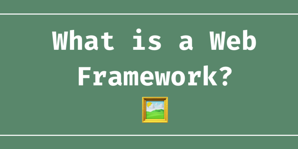 What is a Web Framework, and Why Should You use one?