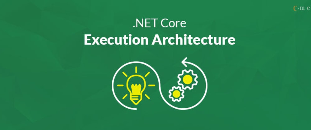 Cover image for .NET CORE – Execution Architecture