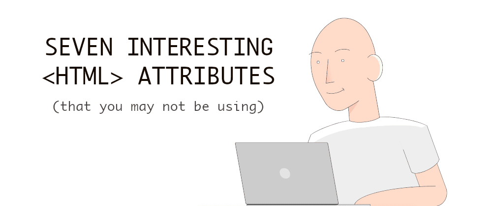 Cover Image for 7 interesting HTML attributes (you may not know)