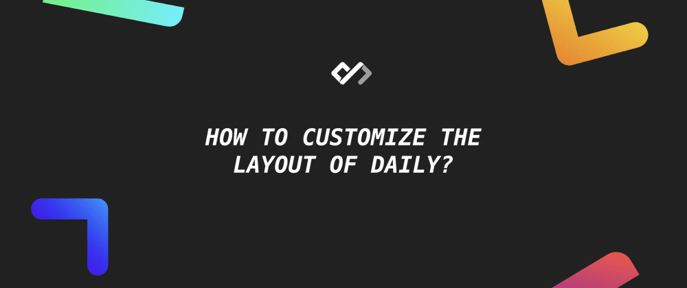 🔥 How to Customize the Layout of Daily?
