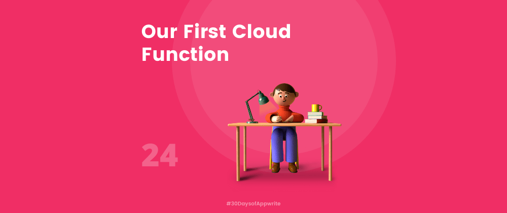 Cover image for #30DaysOfAppwrite : Our First Cloud Function