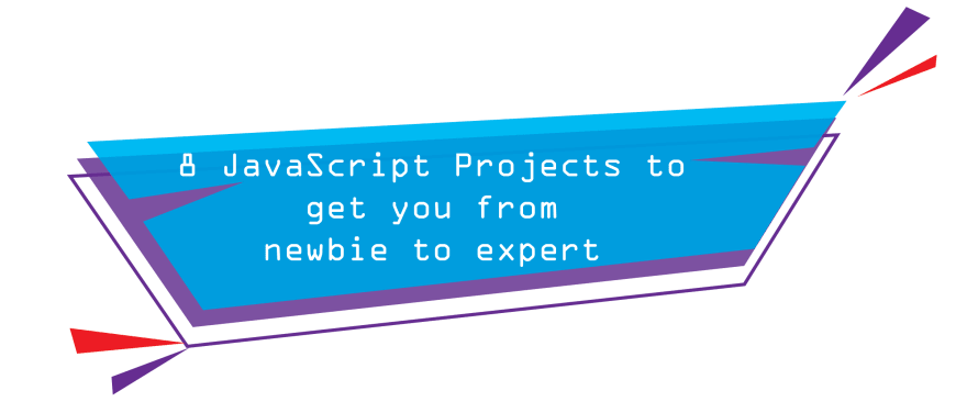 8 Javascript Project Ideas To Take You From Newbie To Expert Dev