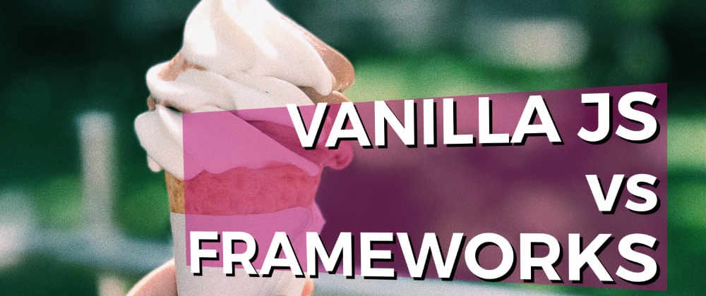 Cover image for Should I start by learning vanilla Javascript or a framework?