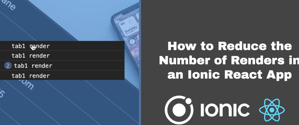 How to Reduce the Number of Renders in an Ionic React App