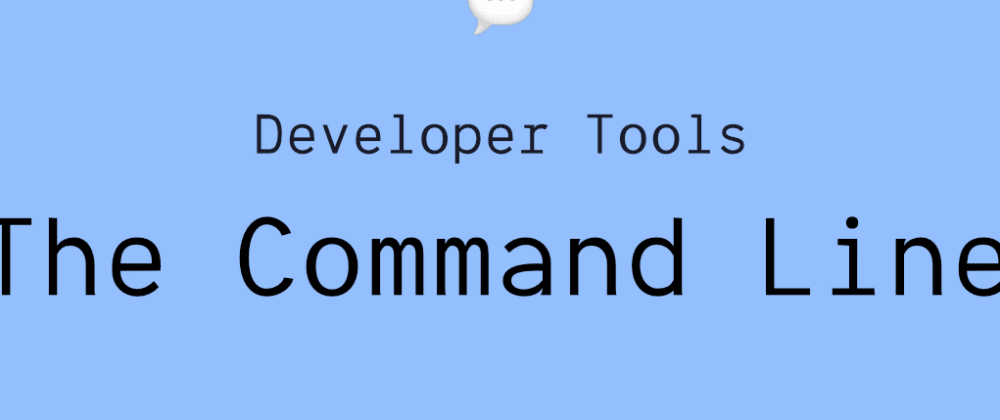 Cover image for Developer Tools: The Command Line