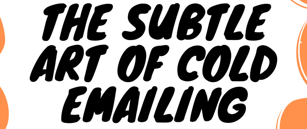 Cover Image for The Subtle Art Of Cold Emailing
