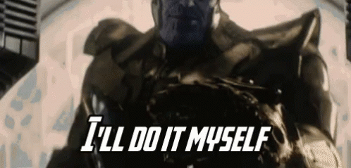 Gif of thanos taking the gauntlet and with caption "I'll do it myself"