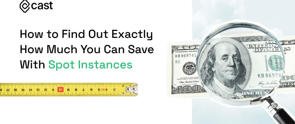 Cover Image for How to Find Out Exactly How Much You Can Save with Spot Instances