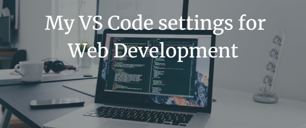 My Vs Code Settings For Web Development Dev Community My Vs Code Settings For Web Development Dev Community