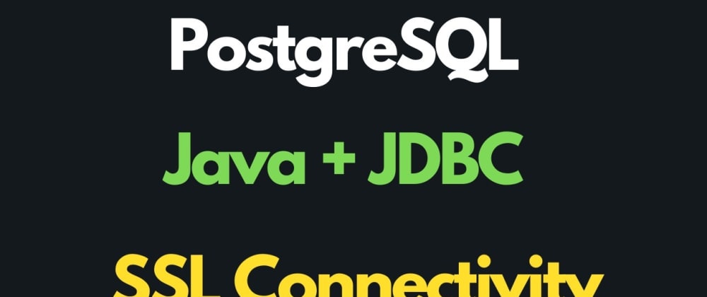 Cover image for Postgresql tutorial | Java, JDBC, SSL to Database connectivity