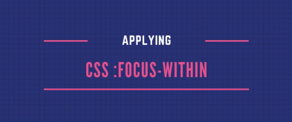 Cover image for Applying CSS :focus-within
