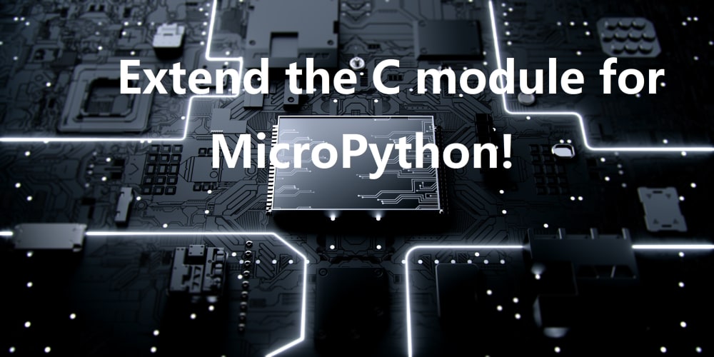 Extend the C module for MicroPython! - DEV Community