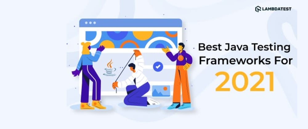 Cover image for 9 Of The Best Java Testing Frameworks For 2021