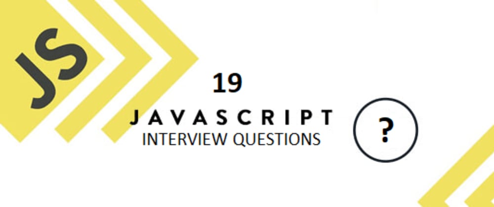 Cover image for 19 JavaScript Questions I Have Been Asked Most In Interviews