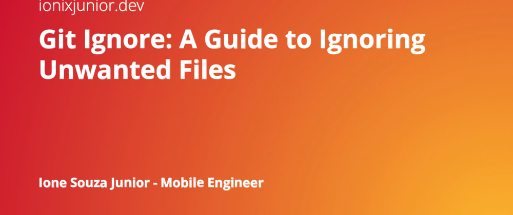 Cover image for Git Ignore: A Guide to Ignoring Unwanted Files