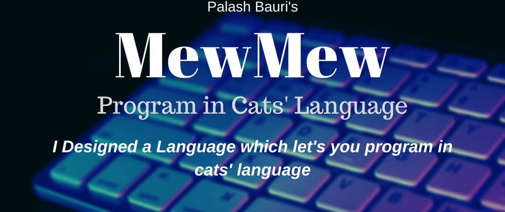 Cover image for I Designed a Language Which Let's You Program in Cats' Language
