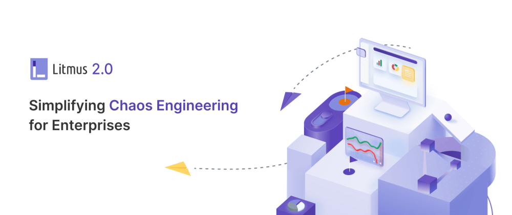 Litmus 2.0 - Simplifying Chaos Engineering for Enterprises