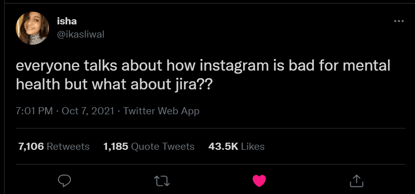 Screenshot of a tweet that says everyone talks about how instagram is bad for mental health but what about jira by user ikasliwal