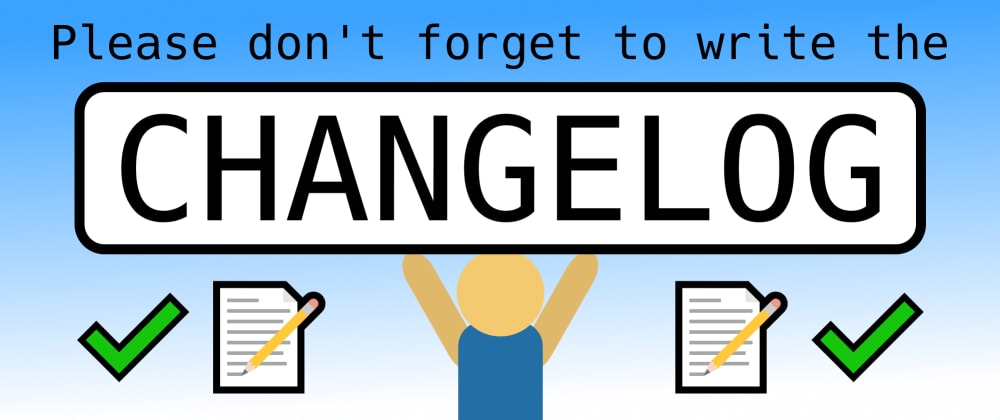 Cover image for Please don't forget to write the changelog