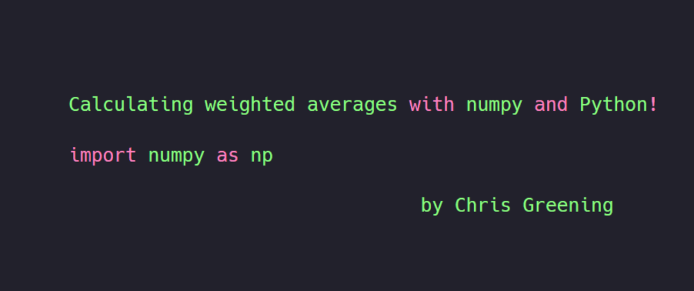 Cover image for Calculating weighted averages with numpy and Python!