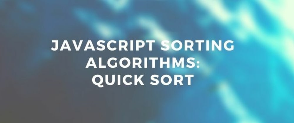 Cover image for JavaScript Sorting Algorithms: Quick Sort