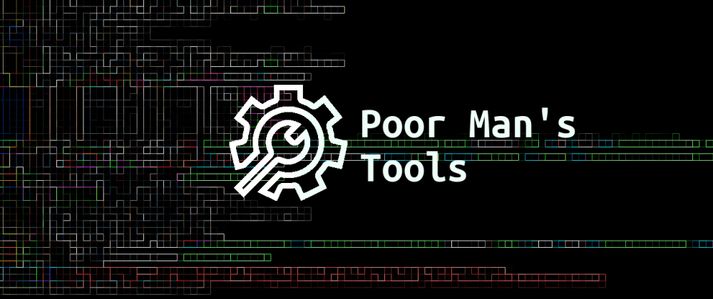 Cover image for Poor Man's Tools that are actually awesome! 💪