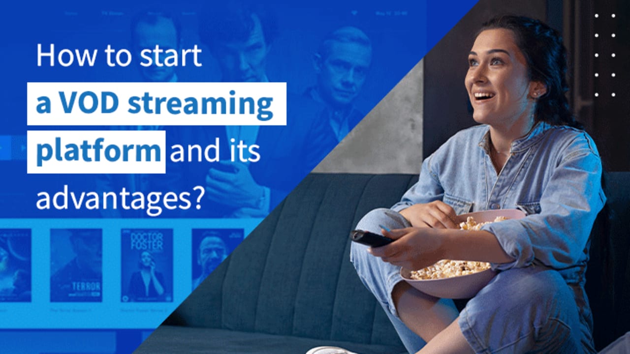 How to start a VOD streaming platform and its advantages?