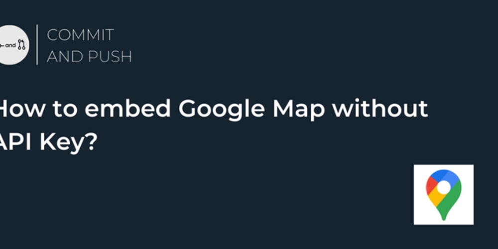 How do I embed Google Maps without API key?